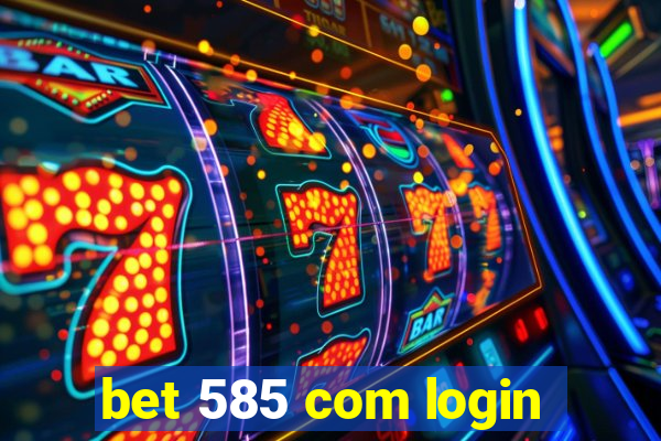 bet 585 com login